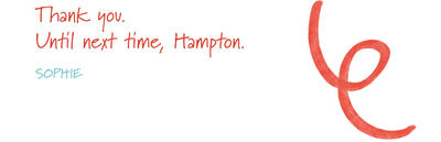 Thank you. Until next time, Hampton - Sophie